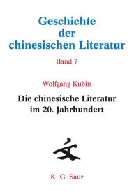 Die chinesische Literatur im 20. Jahrhundert Wolfgang Kubin Author