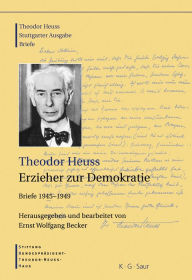 Theodor Heuss, Erzieher zur Demokratie Ernst Wolfgang Becker Editor