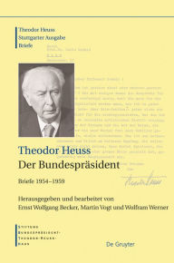 Der Bundespräsident: Briefe 1954-1959 Theodor Heuss Author
