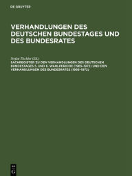 Sachregister zu den Verhandlungen des Deutschen Bundestages 5. und 6. Wahlperiode (1965-1972) und den Verhandlungen des Bundesrates (1966-1972) GÃ¼the