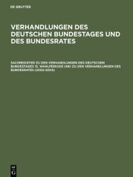 Sachregister zu den Verhandlungen des Deutschen Bundestages 15. Wahlperiode und zu den Verhandlungen des Bundesrates (2002-2005) GÃ¼nther R. Hagen Edi