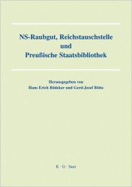 NS-Raubgut, Reichstauschstelle und Preussische Staatsbibliothek: Vortrage des Berliner Symposiums am 3. und 4. Mai 2007 Hans Erich Bodeker Editor