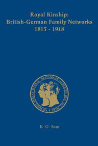 Royal Kinship. Anglo-German Family Networks 1815-1918 Clarissa Campbell Orr Contribution by