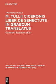 M. Tullii Ciceronis liber De senectute in Graecum translatus Theodorus Gaza Author