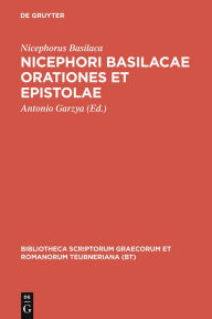 Nicephori Basilacae orationes et epistolae Nicephorus Basilaca Author