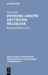 Petronii Arbitri Satyricon reliquiae Petronius Author