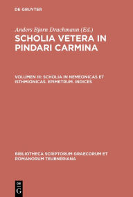 Scholia in Nemeonicas et Isthmionicas. Epimetrum. Indices Anders BjÃ¸rn Drachmann Editor