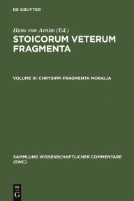 Chrysippi fragmenta moralia: Fragmenta successorum Chrysippi Hans von Arnim Editor