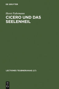 Cicero und das Seelenheil: oder Wie kam die heidnische Antike durch das christliche Mittelalter? Horst Fuhrmann Author