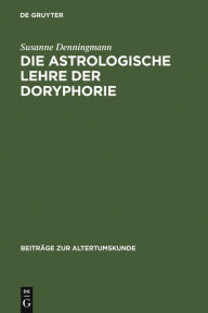 Die astrologische Lehre der Doryphorie: Eine soziomorphe Metapher in der antiken Planetenastrologie Susanne Denningmann Author