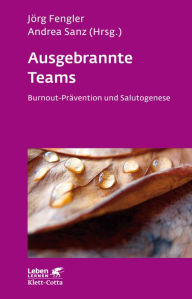 Ausgebrannte Teams: Burnout-Prävention und Salutogenese Jörg Fengler Author