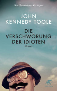 Die Verschwörung der Idioten: Roman John K Toole Author