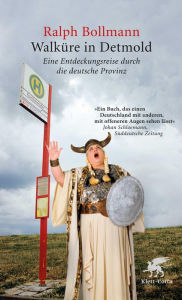 Walküre in Detmold: Eine Entdeckungsreise durch die deutsche Provinz Ralph Bollmann Author
