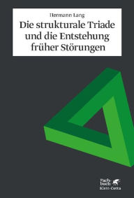 Die strukturale Triade und die Entstehung früher Störungen Hermann Lang Author