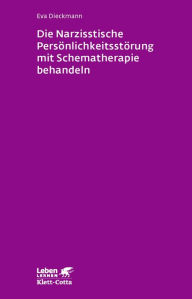 Die narzisstische Persönlichkeitsstörung mit Schematherapie behandeln Eva Dieckmann Author