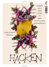 Hacken: Leben auf dem Land in der digitalen Gegenwart Christoph Braun Author
