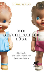 Die Geschlechterlüge: Die Macht der Vorurteile über Mann und Frau Cordelia Fine Author