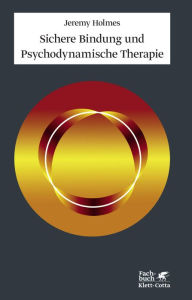 Sichere Bindung und Psychodynamische Therapie Jeremy Holmes Author