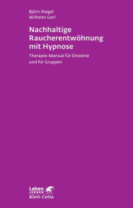 Nachhaltige Raucherentwöhnung mit Hypnose: Therapie-Manual für Einzelne und für Gruppen Björn Riegel Author