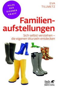 Familienaufstellungen: Sich selbst verstehen - die eigenen Wurzeln entdecken Eva Tillmetz Author