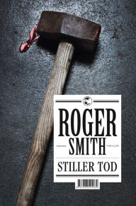 Stiller Tod: Thriller Roger Smith Author