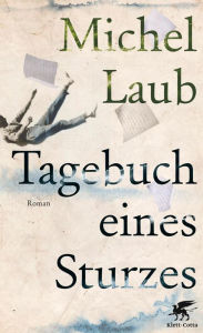 Tagebuch eines Sturzes (Diary of the Fall) Michel Laub Author