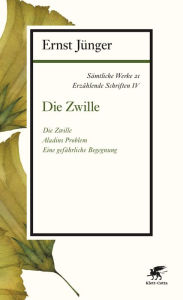 S mtliche Werke - Band 21: Erz hlende Schriften IV: Die Zwille Ernst J nger Author