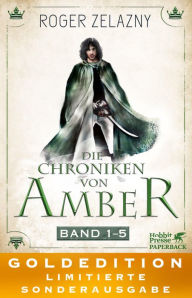 Die Chroniken von Amber: Band 1-5. GOLDEDITION. Roger Zelazny Author