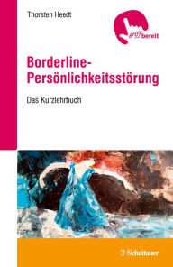 Borderline-PersÃ¶nlichkeitsstÃ¶rung: Das Kurzlehrbuch Thorsten Heedt Author