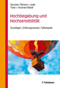 Hochbegabung und HochsensibilitÃ¤t: Grundlagen, Erfahrungswissen, Fallbeispiele Theres Germann-Tillmann Editor