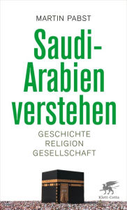 Saudi-Arabien verstehen: Geschichte, Religion, Gesellschaft Martin Pabst Author