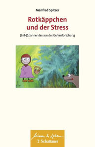 Rotkäppchen und der Stress (Wissen & Leben): (Ent-)Spannendes aus der Gehirnforschung Manfred Spitzer Author