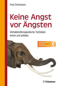 Keine Angst vor Ã?ngsten: Verhaltenstherapeutische Techniken lernen und anleiten Fred Christmann Author