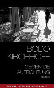 Gegen die Laufrichtung: Novelle Bodo Kirchhoff Author