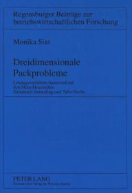 Dreidimensionale Packprobleme: Loesungsverfahren basierend auf den Meta-Heuristiken. Simulated Annealing und Tabu-Suche Monika Sixt Author