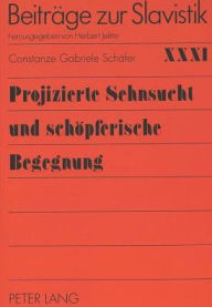 Projizierte Sehnsucht und schoepferische Begegnung: Die Bedeutung Russlands und Deutschlands fuer das Leben und Werk R.M. Rilkes und M. Cvetaevas sowi