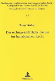 Der rechtsgeschaeftliche Irrtum im franzoesischen Recht Tonja Gaibler Author