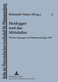 Heidegger und das Mittelalter: Wiener Tagungen zur Phaenomenologie 1997 Helmuth Vetter Editor
