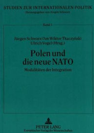 Polen und die neue NATO: Modalitaeten der Integration Jurgen Schwarz Editor