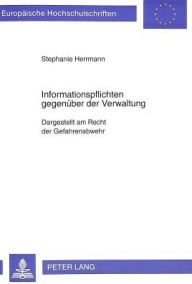 Informationspflichten gegenueber der Verwaltung: Dargestellt am Recht der Gefahrenabwehr Stephanie Herrmann Author