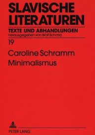 Minimalismus: Leonid Dobycins Prosa im Kontext der totalitaeren Aesthetik Caroline Schramm Author