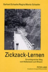 Zickzack-Lernen: Ein erfolgreicher Weg vom Halbwissen zum Wissen Gerhard Schaefer Author