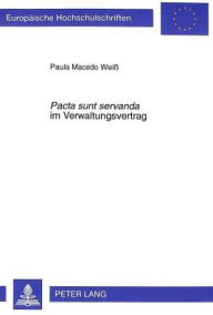 Pacta sunt servanda im Verwaltungsvertrag Paula Macedo Weiss Author