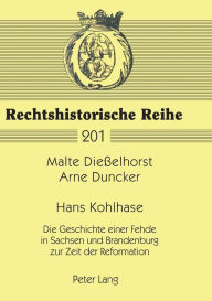 Hans Kohlhase: Die Geschichte einer Fehde in Sachsen und Brandenburg zur Zeit der Reformation Malte Diesselhorst Author