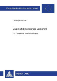 Das multidimensionale Lernprofil: Zur Diagnostik von Lernfaehigkeit Christoph Paulus Author