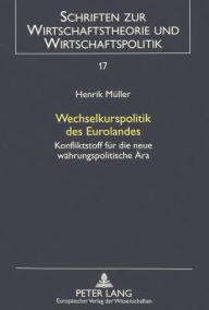 Wechselkurspolitik des Eurolandes: Konfliktstoff fuer die neue waehrungspolitische Aera Henrik Muller Author