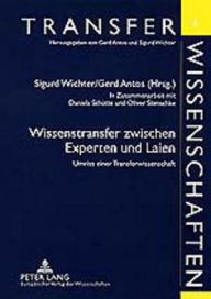 Wissenstransfer zwischen Experten und Laien: Umriss einer Transferwissenschaft Sigurd Wichter Editor