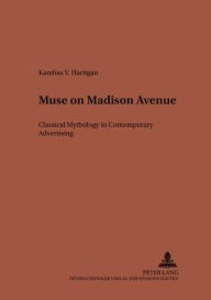 Muse on Madison Avenue: Classical Mythology in Contemporary Advertising (Studien zur klassischen Philologie)