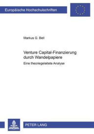 Venture Capital-Finanzierung durch Wandelpapiere: Eine theoriegeleitete Analyse Markus Bell Author