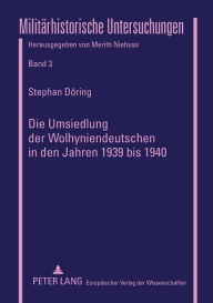 Die Umsiedlung der Wolhyniendeutschen in den Jahren 1939 bis 1940 Stephan DÃ¶ring Author